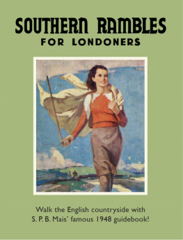 S P B Mais - Southern Rambles for Londoners: Walk the English countryside with S.P.B Mais famous 1948 guidebook!