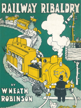 W. Heath Robinson - Railway Ribaldry: Being 96 pages of railway humour