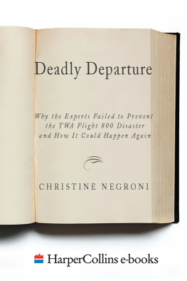 Christine Negroni - Deadly Departure: Why the Experts Failed to Prevent the TWA Flight 800 Disaster and How It Could Happen Again