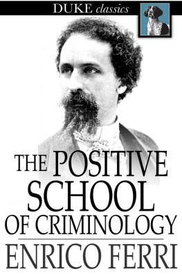 Enrico Ferri The Positive School of Criminology: Three Lectures Given at the University of Naples, Italy on April 22, 23 and 24, 1901