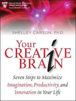 Shelley Carson Your Creative Brain: Seven Steps to Maximize Imagination, Productivity, and Innovation in Your Life