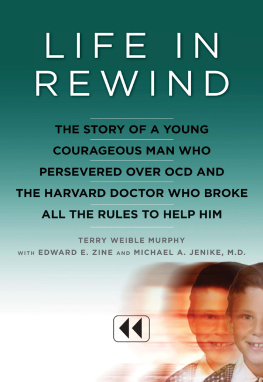 Terry Weible Murphy Life in Rewind: The Story of a Young Courageous Man Who Persevered Over OCD and the Harvard Doctor Who Broke All the Rules to Help Him