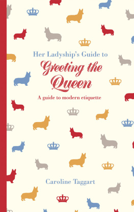 Caroline Taggart Her Ladyships Guide to Greeting the Queen: and Other Questions of Modern Etiquette
