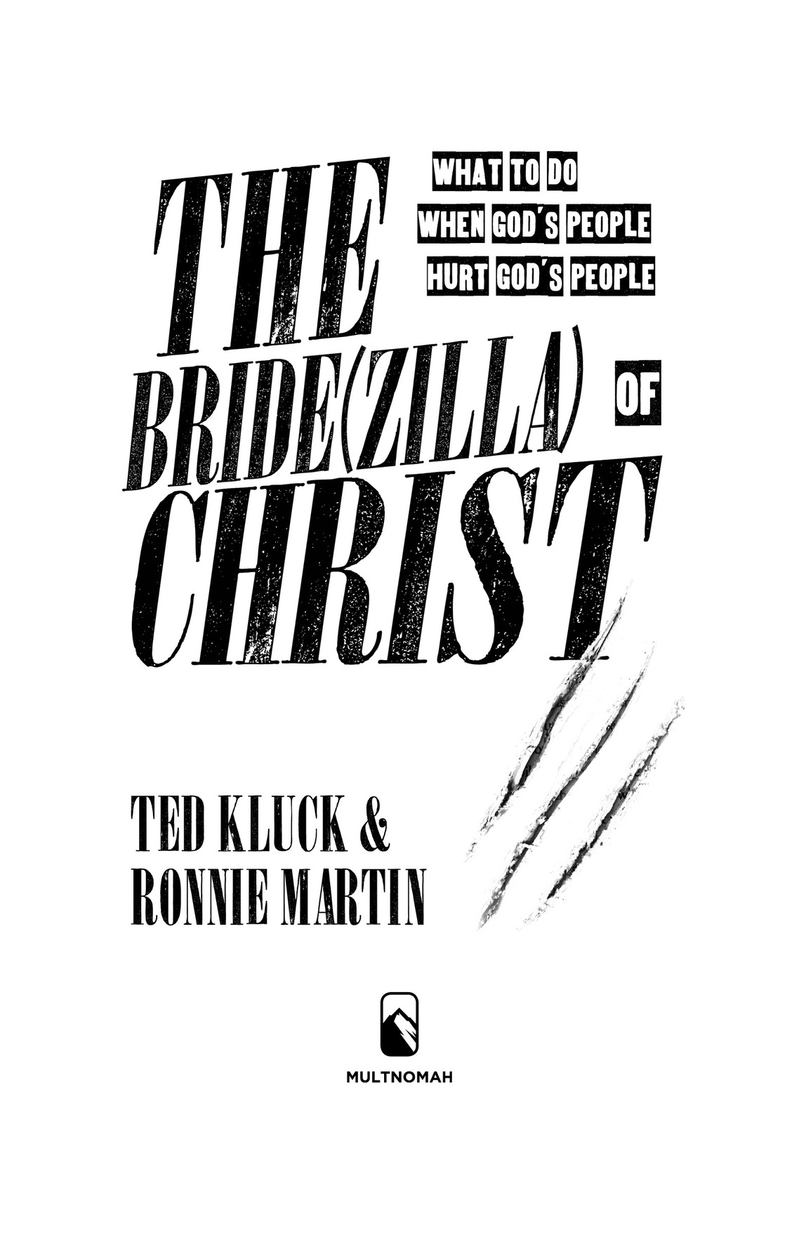 T HE B RIDEZILLA OF C HRIST All Scripture quotations used by Ted Kluck are - photo 2