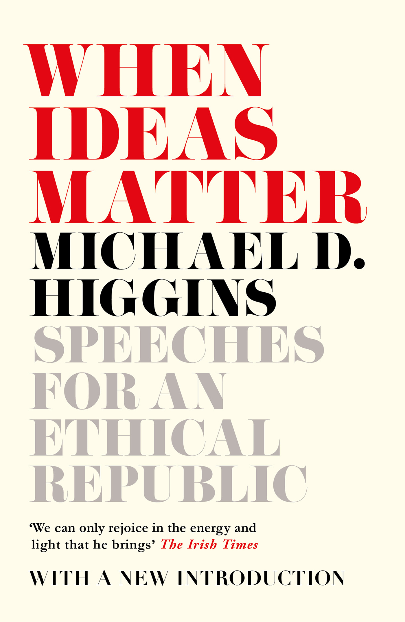 WHEN IDEAS MATTER Speeches for an Ethical Republic Michael D Higgins - photo 1