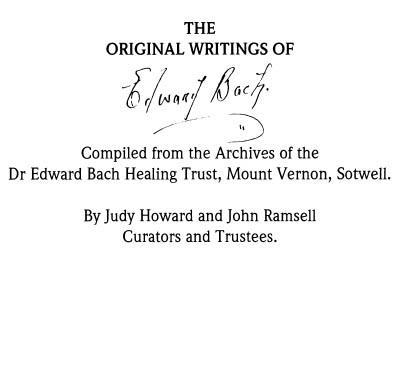 The Original Writings Of Edward Bach Compiled from the Archives of the Edward Bach Healing Trust - image 1