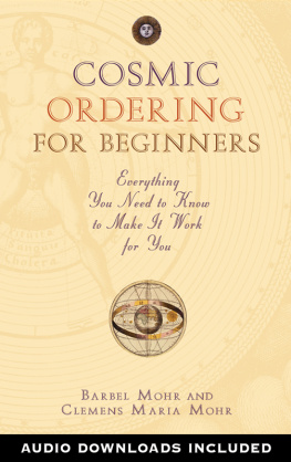 Barbel Mohr - Cosmic Ordering for Beginners: Everything You Need to Know to Make It Work for You