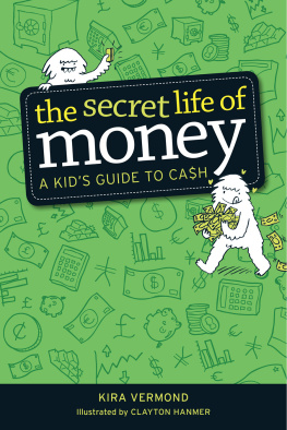 Kira Vermond - The Secret Life of Money: A Kids Guide to Cash