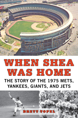 Brett Topel When Shea Was Home: The Story of the 1975 Mets, Yankees, Giants, and Jets