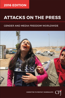 Committee to Protect Journalists (CPJ) Attacks on the Press: Gender and Media Freedom Worldwide