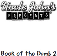 UNCLE JOHNS PRESENTS BOOK OF THE DUMB 2 Copyright 2004 by Portable Press All - photo 1