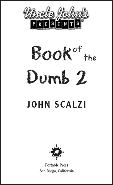 UNCLE JOHNS PRESENTS BOOK OF THE DUMB 2 Copyright 2004 by Portable Press All - photo 2