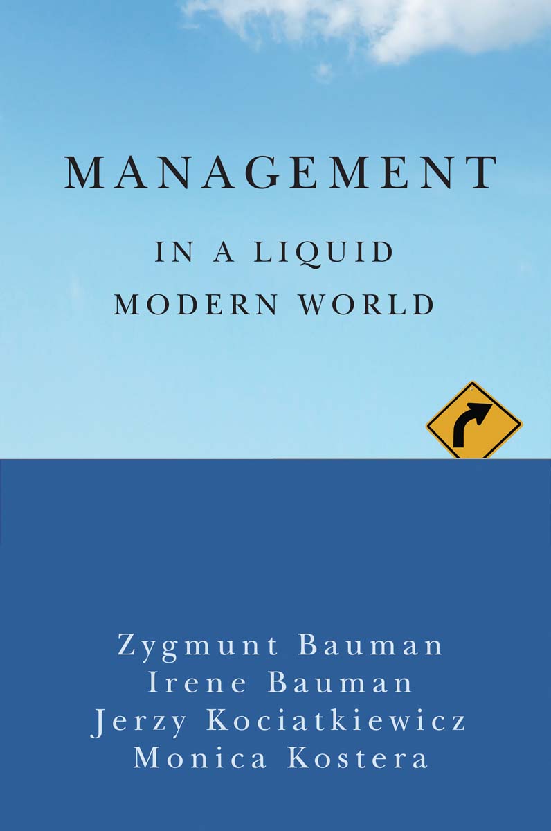 Management in a Liquid Modern World Zygmunt Bauman Irena Bauman Jerzy - photo 1