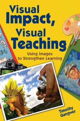 Timothy Gangwer Visual Impact, Visual Teaching: Using Images to Strengthen Learning