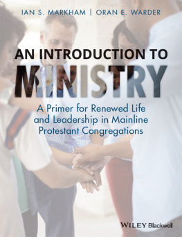 Ian S. Markham - An Introduction to Ministry: A Primer for Renewed Life and Leadership in Mainline Protestant Congregations