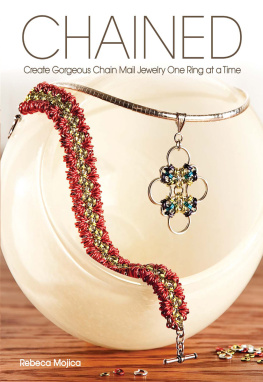 Rebeca Mojica Chained: Create Gorgeous Chain Mail Jewelry One Ring at a Time