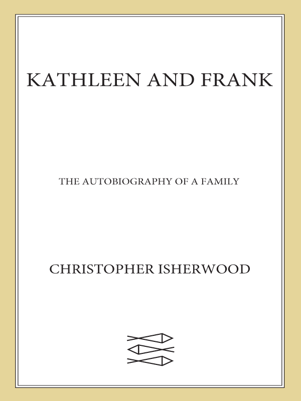 KATHLEEN AND FRANK THE AUTOBIOGRAPHY OF A FAMILY Christopher Isherwood - photo 1