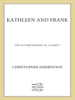 Christopher Isherwood - Kathleen and Frank: The Autobiography of a Family