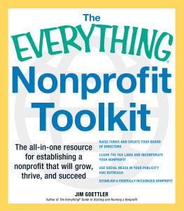 Jim Goettler The Everything Nonprofit Toolkit: The all-in-one resource for establishing a nonprofit that will grow, thrive, and succeed