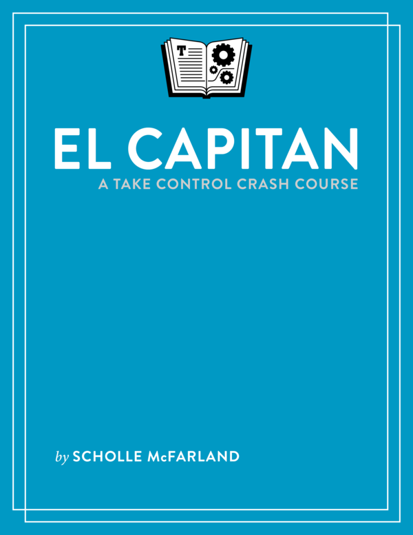 El Capitan A Take Control Crash Course 12 Scholle Sawyer McFarland This - photo 1