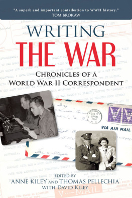 Anne Kiley - Writing the War: Chronicles of a World War II Correspondent