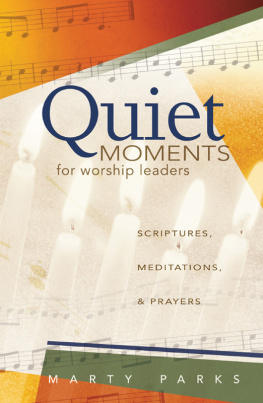 Marty Parks Quiet Moments for Worship Leaders: Scriptures, Meditations, and Prayers