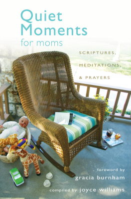 Joyce Williams Quiet Moments for Moms: Scriptures, Meditations, and Prayers