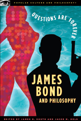 James B. South James Bond and Philosophy: Questions Are Forever