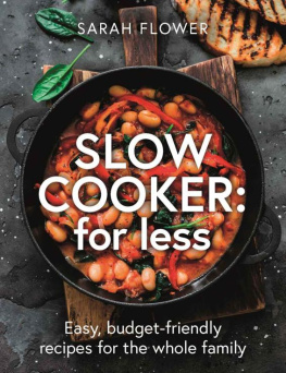 Sarah Flower - Slow Cooker for Less Easy, budget-friendly recipes for the whole family