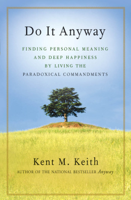 Kent M. Keith - Do It Anyway: Finding Personal Meaning and Deep Happiness by Living the Paradoxical Commandments