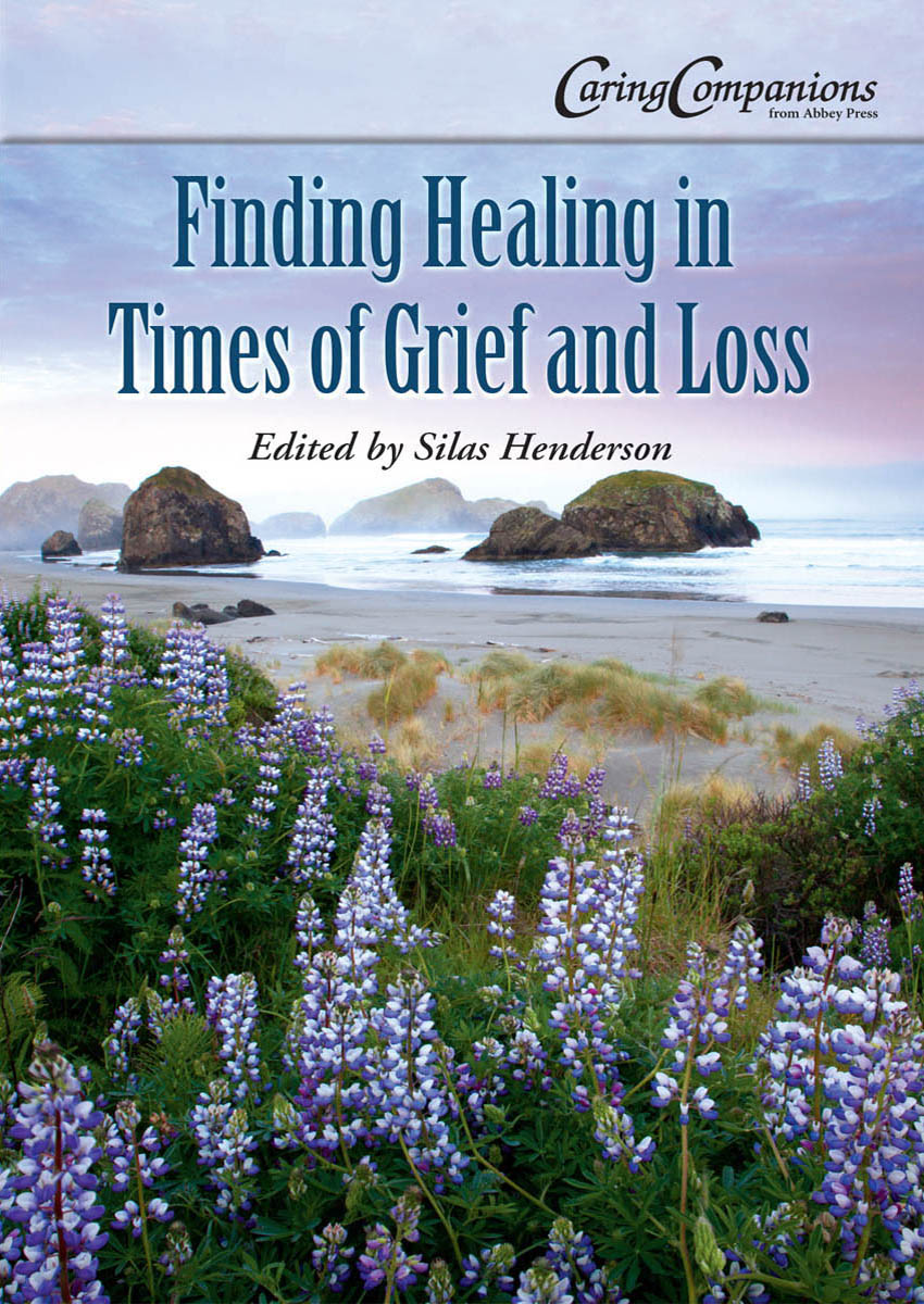 Find Healing in Times of Grief and Loss Edited by Silas Henderson - photo 1