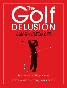 Steve Gould - The Golf Delusion: Why 9 Out of 10 Golfers Make the Same Mistakes