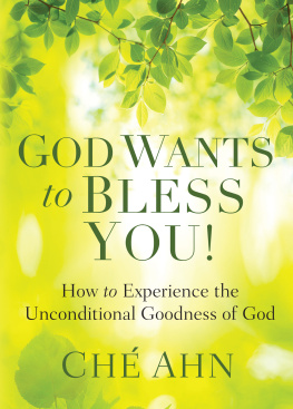 Ché Ahn - God Wants to Bless You!: How to Experience the Unconditional Goodness of God