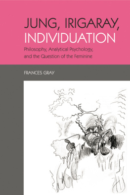 Frances Gray Jung, Irigaray, Individuation: Philosophy, Analytical Psychology, and the Question of the Feminine