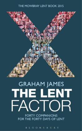 Graham James - The Lent Factor: Forty Companions for the Forty Days of Lent: The Mowbray Lent Book 2015