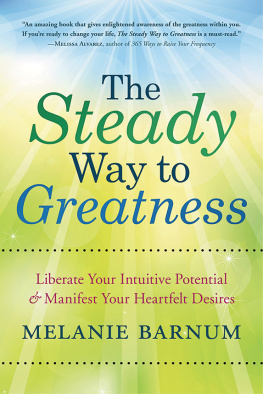 Melanie Barnum - The Steady Way to Greatness: Liberate Your Intuitive Potential & Manifest Your Heartfelt Desires