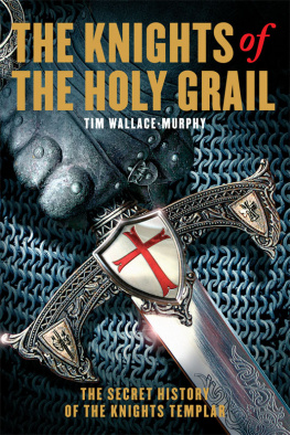 Tim Wallace-Murphy The Knights of the Holy Grail: The Secret History of the Knights Templar