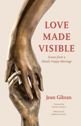 Jean Gibran Love Made Visible: Scenes from a Mostly Happy Marriage