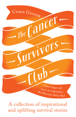 Chris Geiger The Cancer Survivors Club: A collection of inspirational and uplifting stories