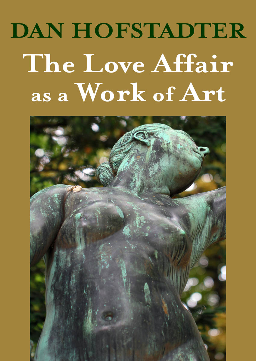 The Love Affair as a Work of Art Dan Hofstadter A HOSTILE SENSIBILITY - photo 1