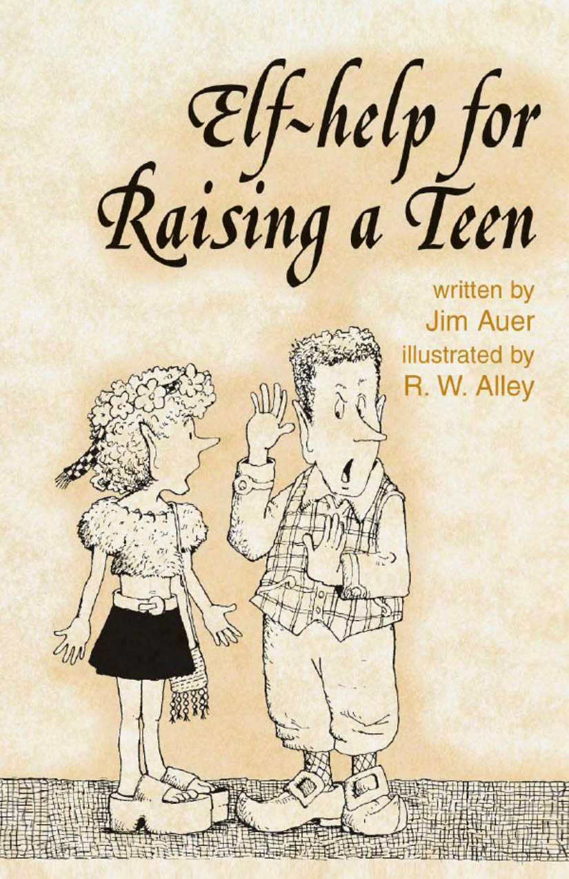 Elf-help for Raising a Teen Jim Auer Illustrated by R W Alley Abbey - photo 1