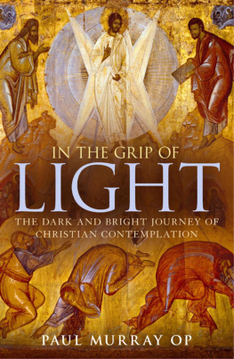 Paul Murray OP In the Grip of Light: The Dark and Bright Journey of Christian Contemplation