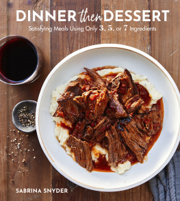 Sabrina Snyder - Dinner Then Dessert: Satisfying Meals Using Only 3, 5, or 7 Ingredients