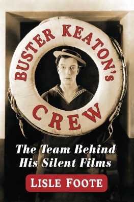 Lisle Foote - Buster Keatons Crew: The Team Behind His Silent Films