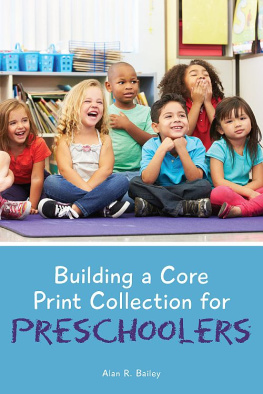 Alan R. Bailey Building a Core Print Collection for Preschoolers