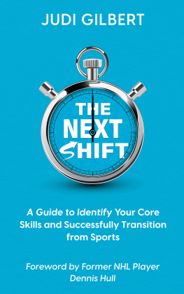 Judi Gilbert The Next Shift: A Guide to Identify Your Core Skills and Successfully Transition from Sports