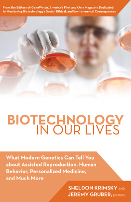 Jeremy Gruber - Biotechnology in Our Lives: What Modern Genetics Can Tell You about Assisted Reproduction, Human Behavior, and Personalized Medicine, and Much More