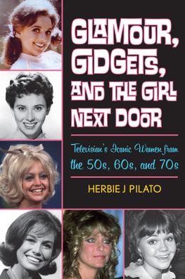 Herbie J. Pilato - Glamour, Gidgets, and the Girl Next Door: Televisions Iconic Women from the 50s, 60s, and 70s
