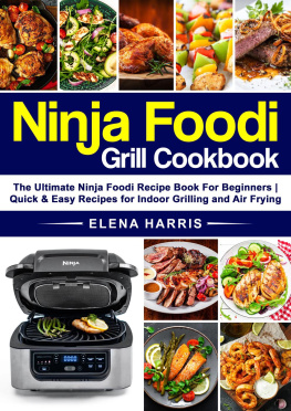 Elena Harris - Ninja Foodi Grill Cookbook: The Ultimate Ninja Recipe Book for Beginners | Quick & Easy Recipes for Indoor Grilling and Air Frying