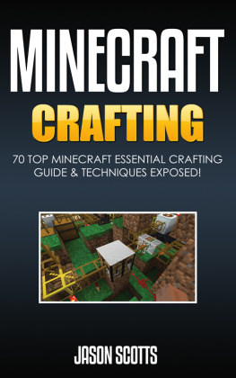 Jason Scotts - Minecraft Crafting: 70 Top Minecraft Essential Crafting & Techniques Guide Exposed!